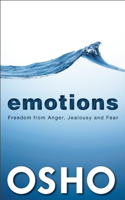 Emotions: Freedom from Anger, Jealousy and Fear - Osho, and Osho International Foundation (Compiled by)