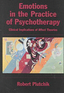 Emotions in the Practice of Psychotherapy: Clinical Implications of Affect Theories - Plutchik, Robert