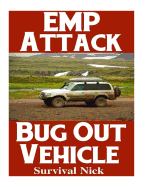 Emp Attack Bug Out Vehicle: How to Choose and Modify an Emp Proof Car That Will Survive an Electromagnetic Pulse Attack When All Other Cars Quit Working