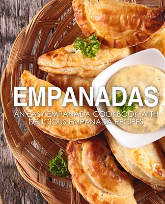 Empanadas: An Easy Empanada Cookbook with Delicious Empanada Recipes - Press, Booksumo
