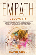 Empath: 2 books in 1 - A Self Discovery Journey for Developing Emotional Intelligence and Empathy for a Better Life. Improve Your Social Relationships by Healing Yourself and Your Soul. Make Life Easier.