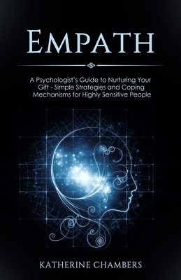 Empath: A Psychologist's Guide to Nurturing Your Gift - Simple Strategies and Coping Mechanisms for Highly Sensitive People - Chambers, Katherine