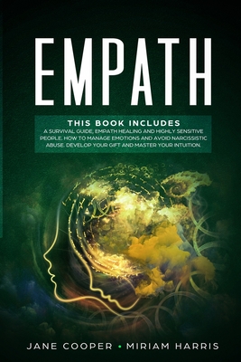 Empath: A survival guide, Empath healing and Highly sensitive people. How to manage emotions and avoid narcissistic abuse. Develop your gift and master your intuition. - Cooper, Jane, and Harris, Miriam