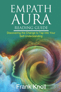 Empath Aura Reading Guide: Discovering the Change to Tap into Your Self-Understanding