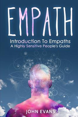 Empath: Introduction To Empaths - A Highly Sensitive People's Guide - Evans, John, Dr.