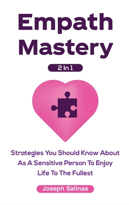 Empath Mastery 2 In 1: Strategies You Should Know About As A Sensitive Person To Enjoy Life To The Fullest - Salinas, Joseph, and Magana, Patrick