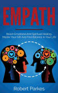 Empath: Reach Emotional and Spiritual Healing, Master Your Gift and Find Balance in Your Life (Empath Series Book 1)