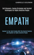 Empath: Self Discovery, Coping Strategies and Survival Techniques for Highly Sensitive People (Connect to Your Spirit Guides With This Secrets Psychics and Empaths for Highly Sensitive People)