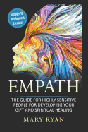 Empath: The Guide for the Highly Sensitive Person for Developing Your Gift and Spiritual Healing: Includes 10 Development Exercises