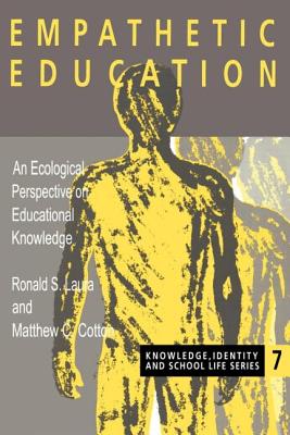 Empathetic Education: An Ecological Perspective on Educational Knowledge - Cotton, Mathew C, and Laura, Ronald S