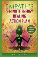 Empaths' 5-Minute Energy Healing Action Plan: Free Yourself from Negative Energies Now