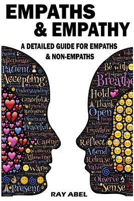 Empaths: A detailed guide for Empaths and Non-Empaths on everything related to Empath life & Empathy - Abel, Ray