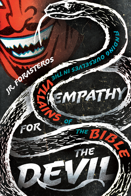 Empathy for the Devil: Finding Ourselves in the Villains of the Bible - Forasteros, Jr