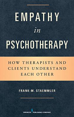 Empathy in Psychotherapy: How Therapists and Clients Understand Each Other - Staemmler, Frank-M