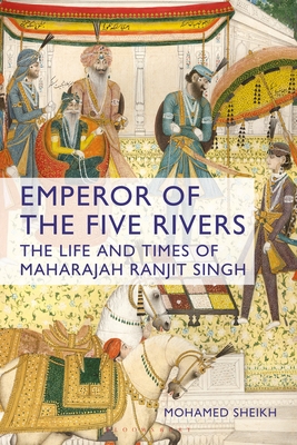 Emperor of the Five Rivers: The Life and Times of Maharajah Ranjit Singh - Sheikh, Mohamed