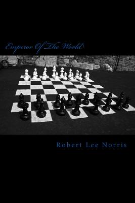 Emperor Of The World - Norris, Derrick Cameron (Contributions by), and Moore, Corvawn MD (Contributions by), and Norris, Robert Lee (Introduction by)