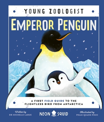 Emperor Penguin (Young Zoologist): A First Field Guide to the Flightless Bird from Antarctica - Neon Squid, and LaRue, Michelle