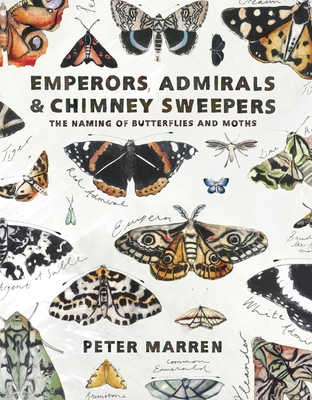 Emperors, Admirals and Chimney Sweepers: The naming of butterflies and moths - Marren, Peter
