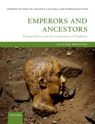 Emperors and Ancestors: Roman Rulers and the Constraints of Tradition - Hekster, Olivier
