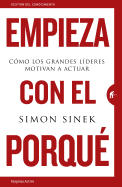 Empieza Con el Porque: Como los Grandes Lideres Motivan A Actuar