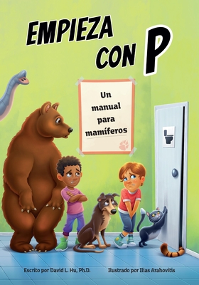 Empieza Con P: Un Manual Para Mam?feros - Hu, David L, and Arahovitis, Ilias (Illustrator)