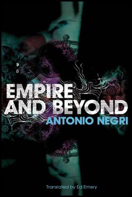 Empire and Beyond - Negri, Antonio, and Emery, Ed (Translated by)