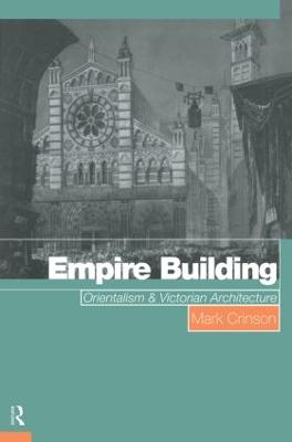 Empire Building: Orientalism and Victorian Architecture - Crinson, Mark