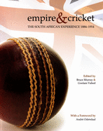 Empire & Cricket: The South African experience 1884-1914