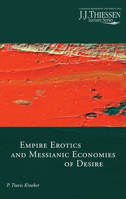 Empire Erotics and Messianic Economies of Desire - Kroeker, P Travis