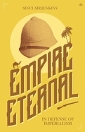 Empire Eternal: In Defense of Imperialism