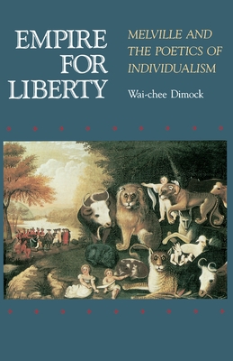 Empire for Liberty: Melville and the Poetics of Individualism - Dimock, Wai Chee