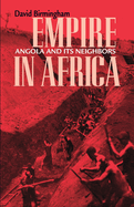 Empire in Africa: Angola and Its Neighbors Volume 84