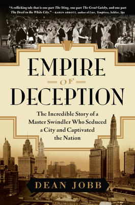 Empire of Deception: The Incredible Story of a Master Swindler Who Seduced a City and Captivated the Nation - Jobb, Dean