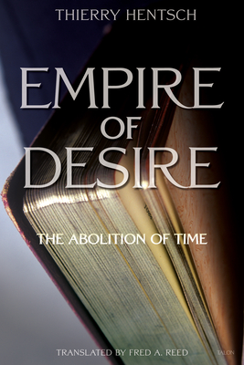 Empire of Desire: The Abolition of Time - Hentsch, Thierry, and Reed, Fred A (Translated by)