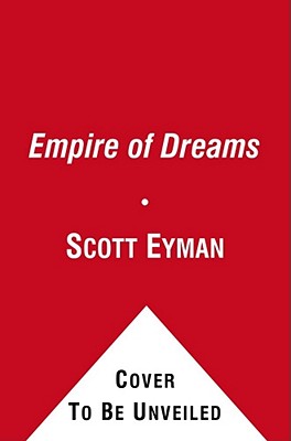 Empire of Dreams: The Epic Life of Cecil B. DeMille - Eyman, Scott