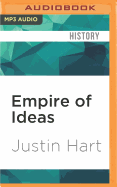 Empire of Ideas: The Origins of Public Diplomacy and the Transformation of U. S. Foreign Policy