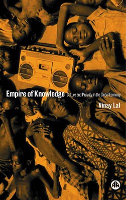 Empire of Knowledge: Culture and Plurality in the Global Economy - Lal, Vinay, PH.D.
