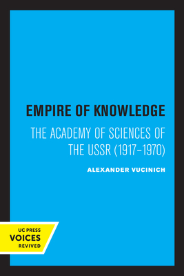 Empire of Knowledge: The Academy of Sciences of the USSR 1917 - 1970 - Vucinich, Alexander