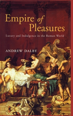 Empire of Pleasures - Dalby, Andrew, Professor