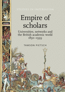 Empire of Scholars: Universities, Networks and the British Academic World, 1850-1939