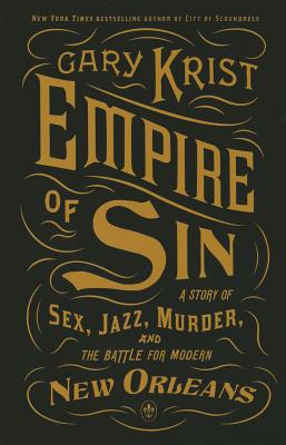 Empire of Sin: A Story of Sex, Jazz, Murder, and the Battle for Modern New Orleans - Krist, Gary