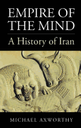 Empire of the Mind: A History of Iran. by Michael Axworthy