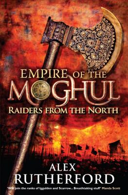 Empire of the Moghul: Raiders From the North - Rutherford, Alex