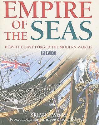 Empire of the Seas: How the Navy Forged the Modern World - Lavery, Brian