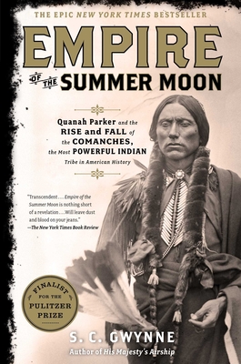 Empire of the Summer Moon: Quanah Parker and the Rise and Fall of the Comanches, the Most Powerful Indian Tribe in American History - Gwynne, S C