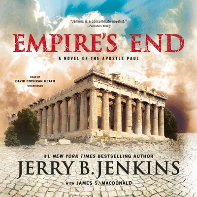 Empire's End Lib/E: A Novel of the Apostle Paul - Jenkins, Jerry B, and MacDonald, James (Contributions by), and Heath, David Cochran (Read by)