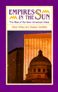 Empires in the Sun: The Rise of the New American West - Wiley, Peter, and Gottlieb, Robert, Mr.