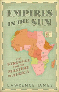 Empires in the Sun: The Struggle for the Mastery of Africa