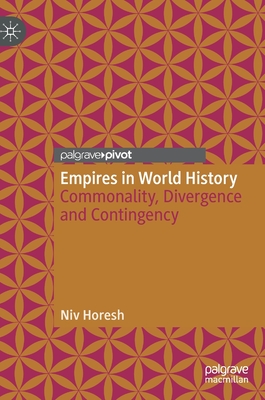 Empires in World History: Commonality, Divergence and Contingency - Horesh, Niv