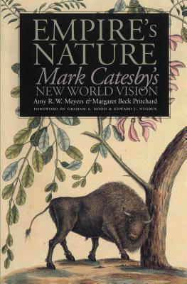Empire's Nature: Mark Catesby's New World Vision - Meyers, Amy R W (Editor), and Pritchard, Margaret Beck (Editor)